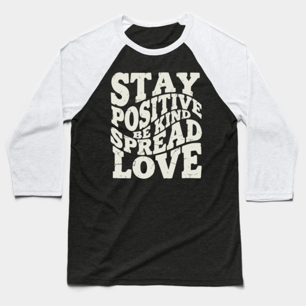 Retro Stay Positive Be Kind Spread Love Typography Baseball T-Shirt by criarthdesign