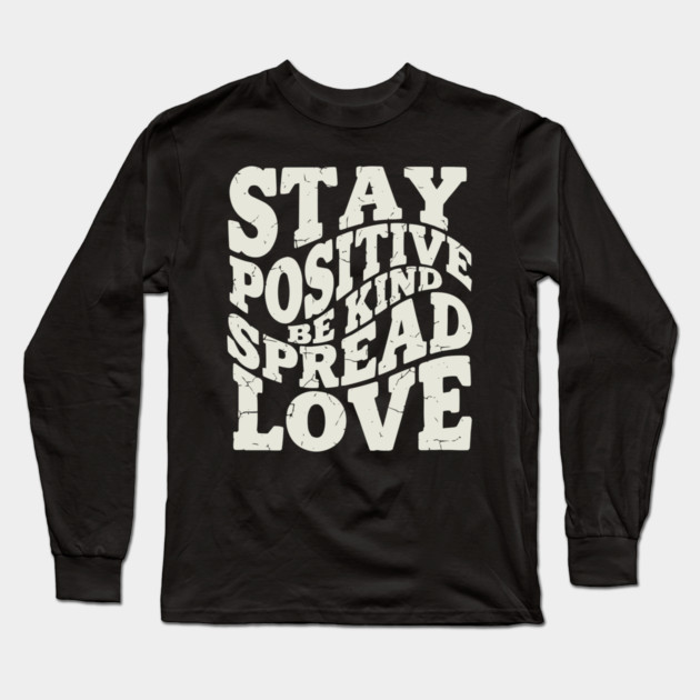 Retro Stay Positive Be Kind Spread Love Typography Long Sleeve T-Shirt by criarthdesign