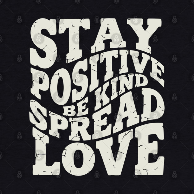 Retro Stay Positive Be Kind Spread Love Typography by criarthdesign