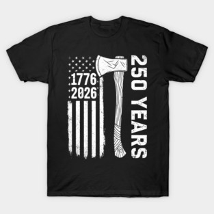 250 Years Patriotic Axe USA Independence Heritage T-Shirt