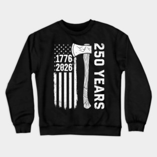 250 Years Patriotic Axe USA Independence Heritage Crewneck Sweatshirt