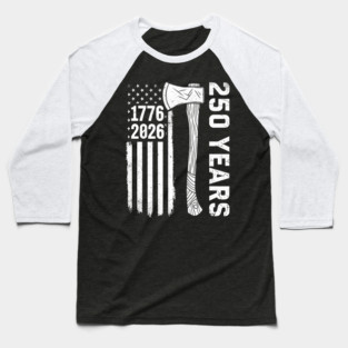 250 Years Patriotic Axe USA Independence Heritage Baseball T-Shirt