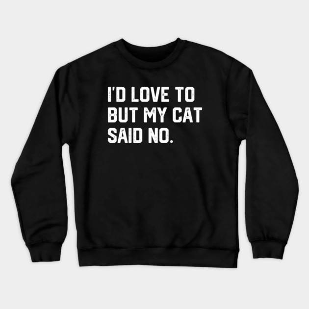 Cat Said No Crewneck Sweatshirt by Litehouse Tees