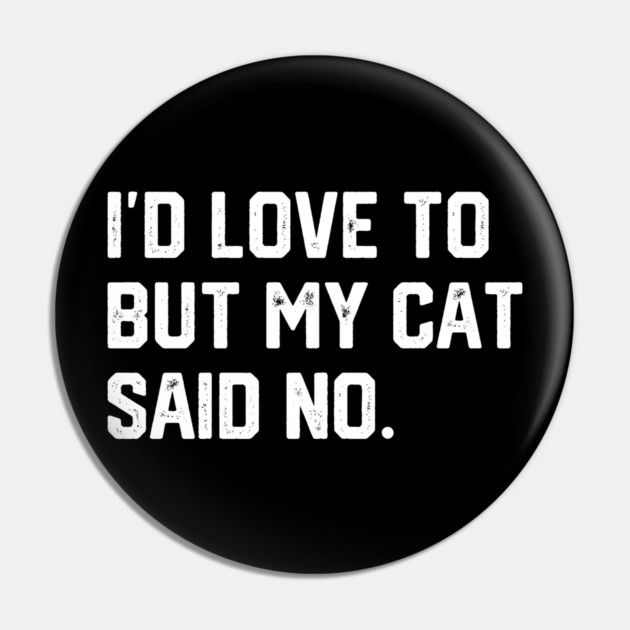 Cat Said No Pin by Litehouse Tees