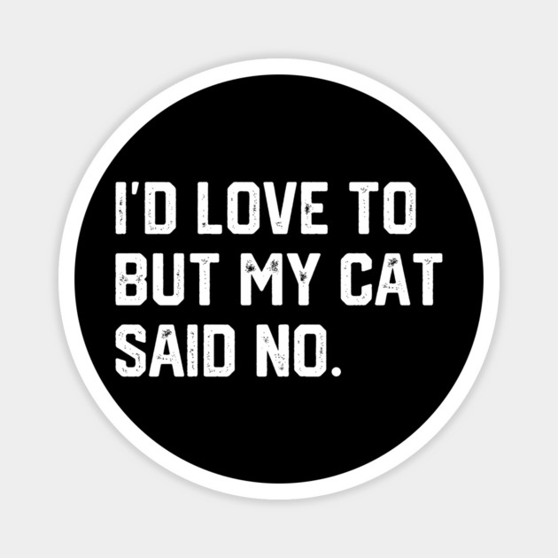 Cat Said No Magnet by Litehouse Tees
