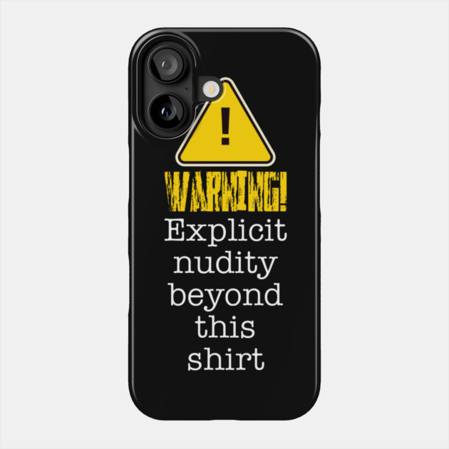 Warning! Explicit Nudity Beyond This Shirt Phone Case by Lou Johnson
