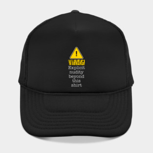 Warning! Explicit Nudity Beyond This Shirt Hat