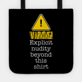 Warning! Explicit Nudity Beyond This Shirt Tote
