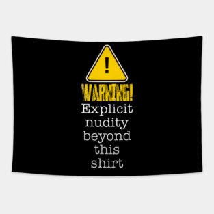 Warning! Explicit Nudity Beyond This Shirt Tapestry