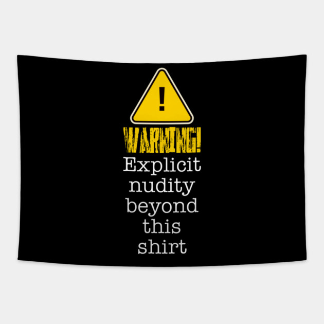 Warning! Explicit Nudity Beyond This Shirt Tapestry by Lou Johnson