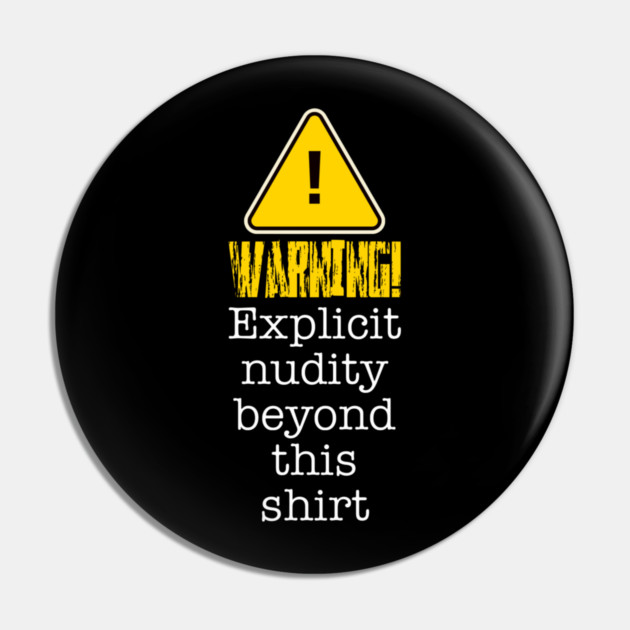 Warning! Explicit Nudity Beyond This Shirt Pin by Lou Johnson