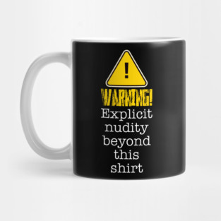 Warning! Explicit Nudity Beyond This Shirt Mug