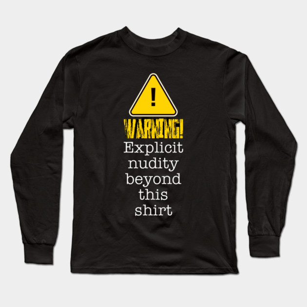 Warning! Explicit Nudity Beyond This Shirt Long Sleeve T-Shirt by Lou Johnson