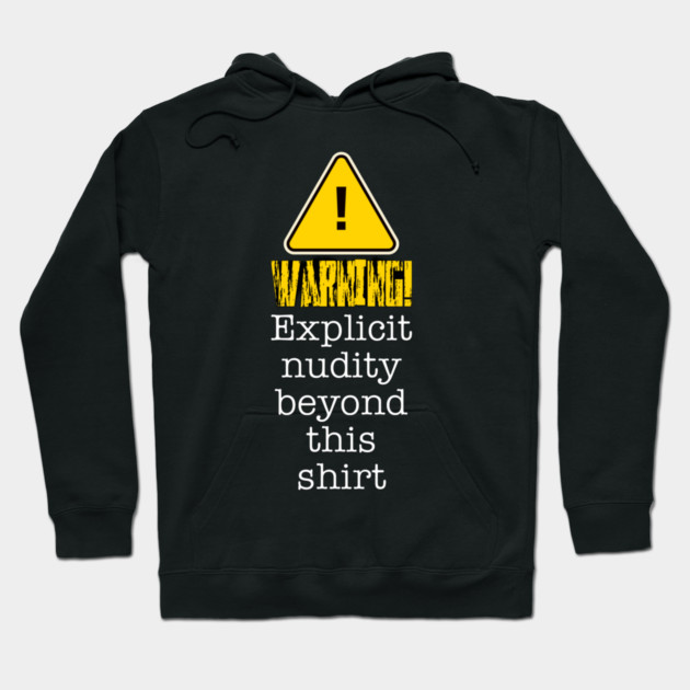 Warning! Explicit Nudity Beyond This Shirt Hoodie by Lou Johnson