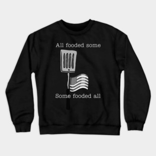 All fooded some Crewneck Sweatshirt