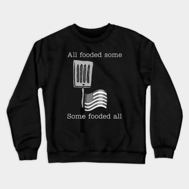 All fooded some Crewneck Sweatshirt by Lou Johnson