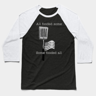 All fooded some Baseball T-Shirt