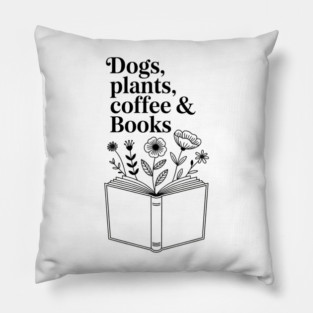 Dogs Plants Coffee Books. Book Lover Dog Lover Funny Reading Pillow