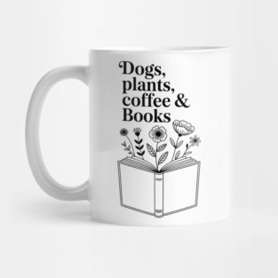 Dogs Plants Coffee Books. Book Lover Dog Lover Funny Reading Mug