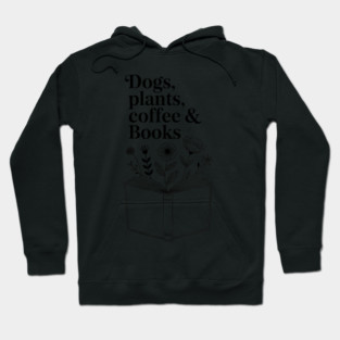 Dogs Plants Coffee Books. Book Lover Dog Lover Funny Reading Hoodie