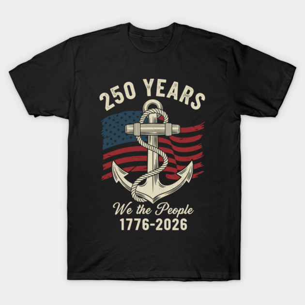 250 Years We The People Patriotic Anchor USA Freedom T-Shirt by Chi's Store 1