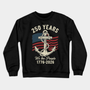 250 Years We The People Patriotic Anchor USA Freedom Crewneck Sweatshirt
