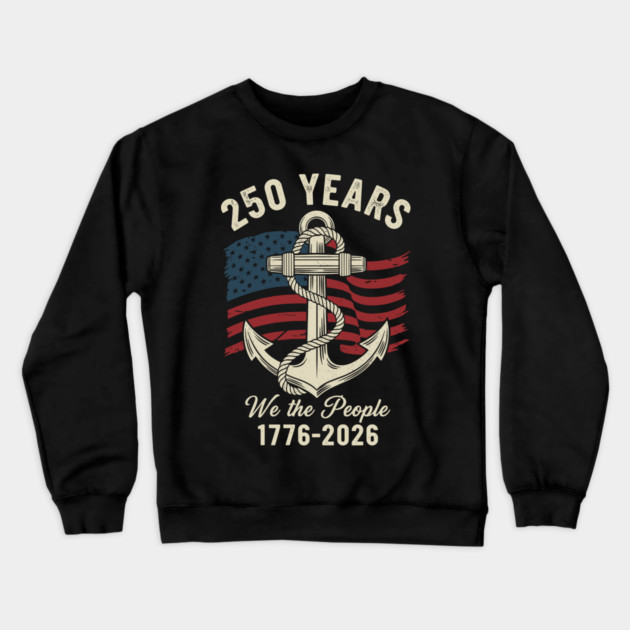 250 Years We The People Patriotic Anchor USA Freedom Crewneck Sweatshirt by Chi's Store 1