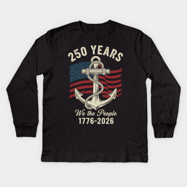 250 Years We The People Patriotic Anchor USA Freedom Kids Long Sleeve T-Shirt by Chi's Store 1