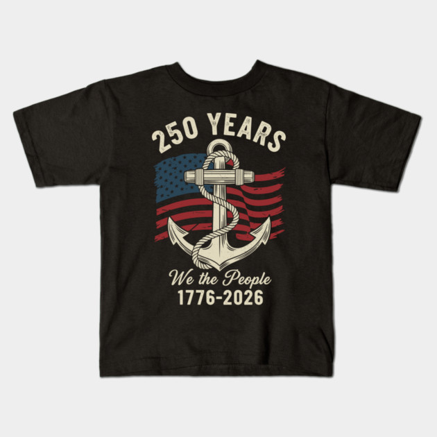250 Years We The People Patriotic Anchor USA Freedom Kids T-Shirt by Chi's Store 1