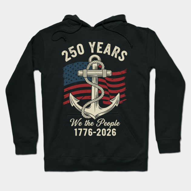 250 Years We The People Patriotic Anchor USA Freedom Hoodie by Chi's Store 1