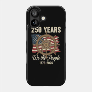 250 Years We The People Patriotic Ship Wheel USA Freedom Phone Case
