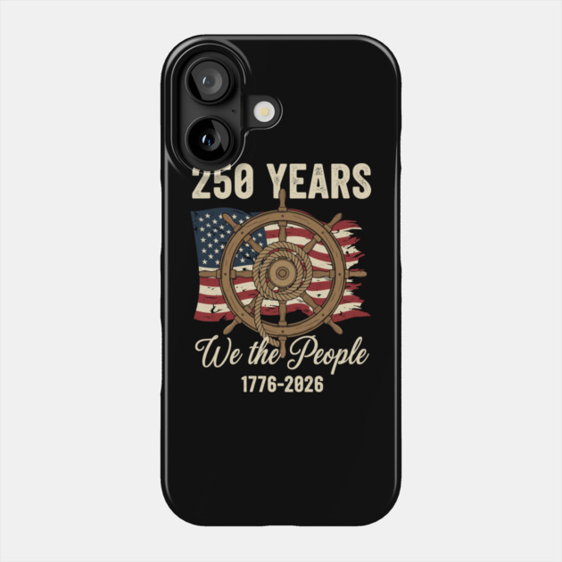 250 Years We The People Patriotic Ship Wheel USA Freedom Phone Case by Chi's Store 1