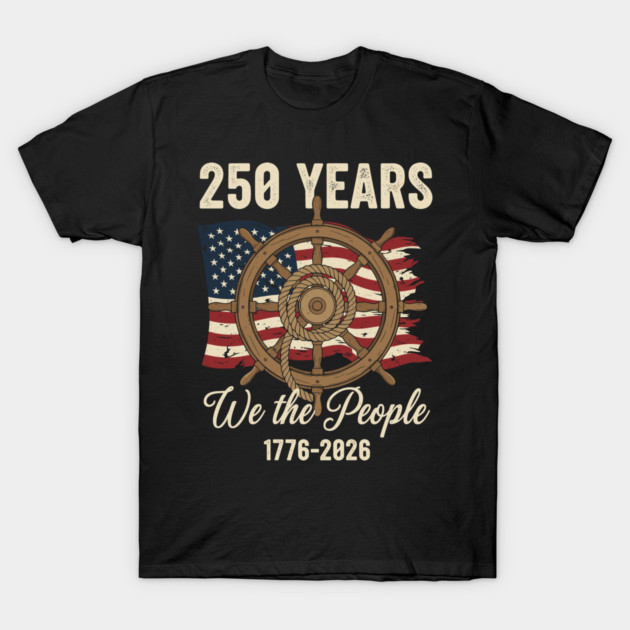 250 Years We The People Patriotic Ship Wheel USA Freedom T-Shirt by Chi's Store 1