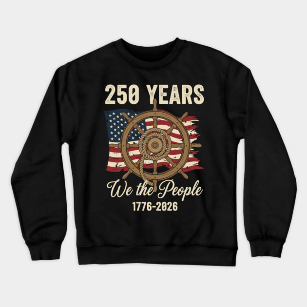 250 Years We The People Patriotic Ship Wheel USA Freedom Crewneck Sweatshirt by Chi's Store 1