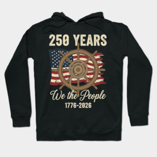 250 Years We The People Patriotic Ship Wheel USA Freedom Hoodie