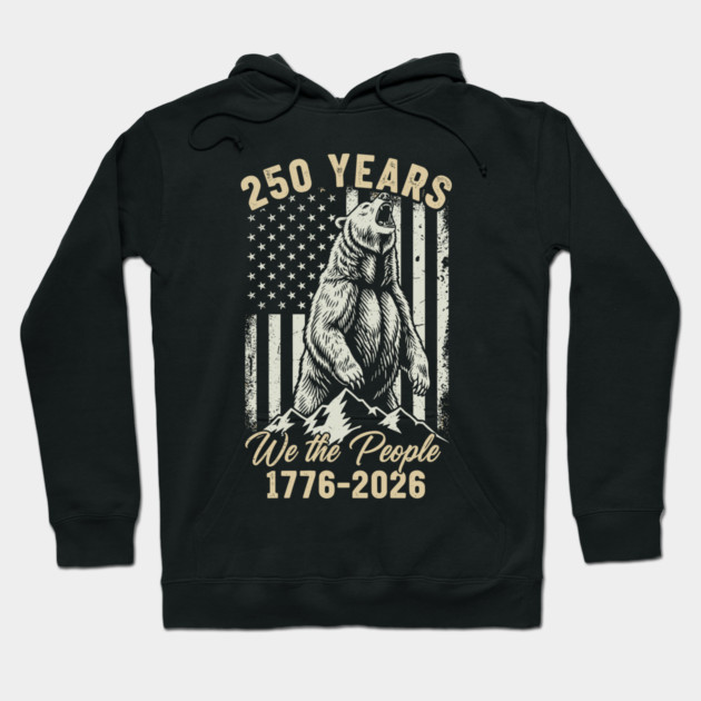 250 Years We The People Patriotic Bear Freedom USA Hoodie by Chi's Store 1