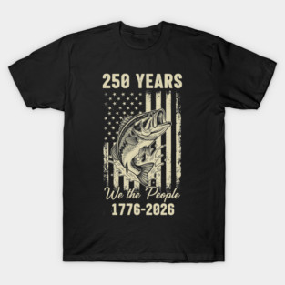 250 Years We The People Patriotic Fishing USA Freedom T-Shirt