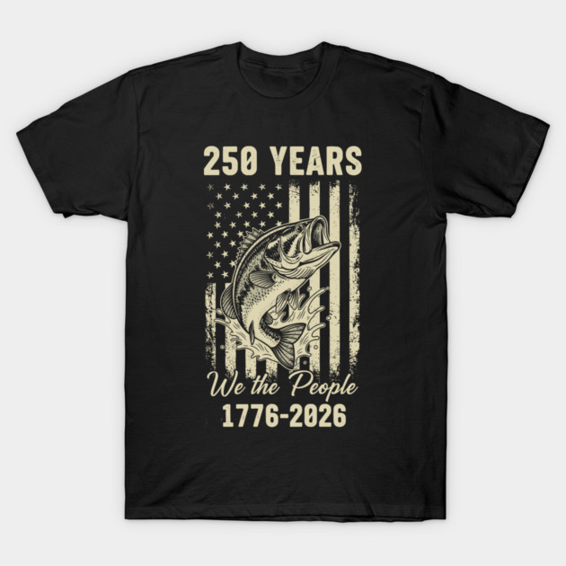 250 Years We The People Patriotic Fishing USA Freedom T-Shirt by Chi's Store 1