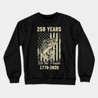 250 Years We The People Patriotic Fishing USA Freedom Crewneck Sweatshirt