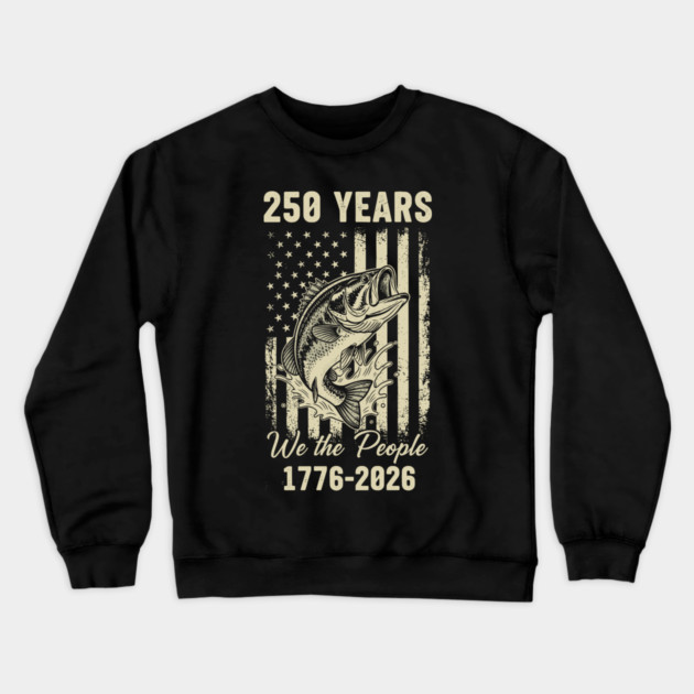 250 Years We The People Patriotic Fishing USA Freedom Crewneck Sweatshirt by Chi's Store 1