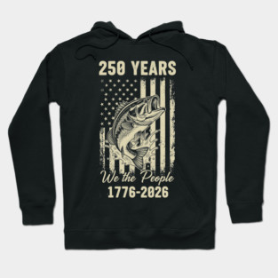 250 Years We The People Patriotic Fishing USA Freedom Hoodie