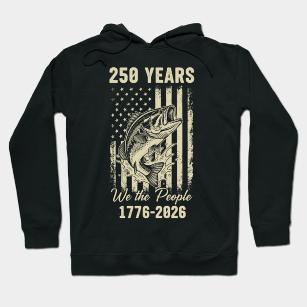 250 Years We The People Patriotic Fishing USA Freedom Hoodie by Chi's Store 1