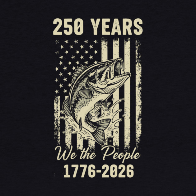 250 Years We The People Patriotic Fishing USA Freedom by Chi's Store 1