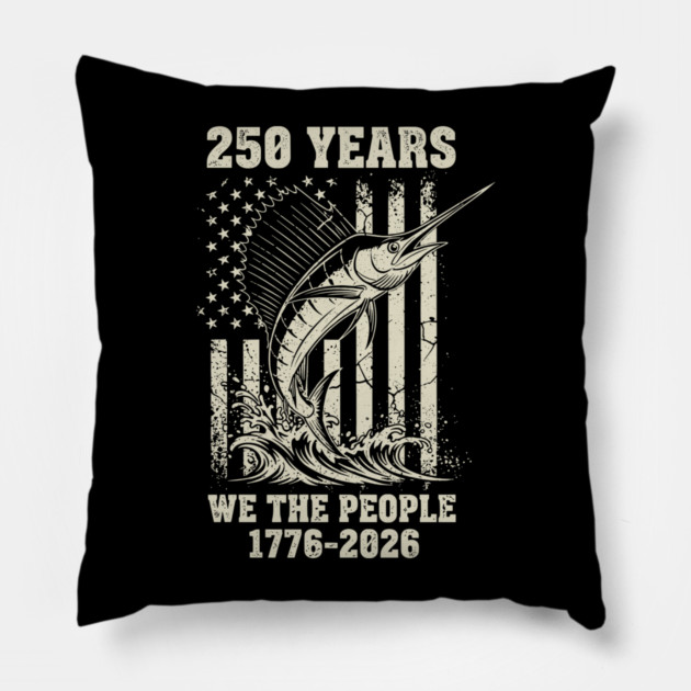250 Years We The People Patriotic Marlin Fishing USA Pillow by Chi's Store 1