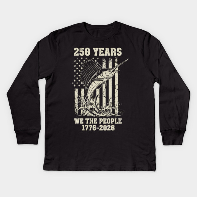 250 Years We The People Patriotic Marlin Fishing USA Kids Long Sleeve T-Shirt by Chi's Store 1