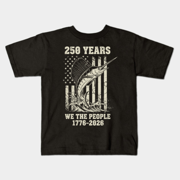 250 Years We The People Patriotic Marlin Fishing USA Kids T-Shirt by Chi's Store 1
