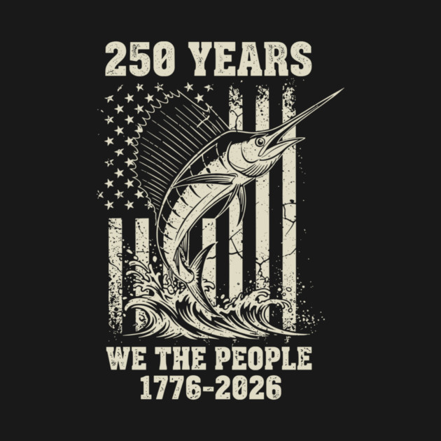 250 Years We The People Patriotic Marlin Fishing USA by Chi's Store 1