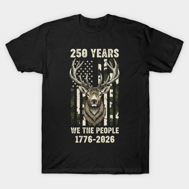 250 Years We The People Patriotic Deer Hunting Camo USA T-Shirt by Chi's Store 1