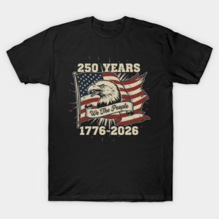 250 Years Patriotic Eagle We The People USA 1776 2026 T-Shirt