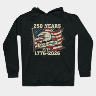 250 Years Patriotic Eagle We The People USA 1776 2026 Hoodie